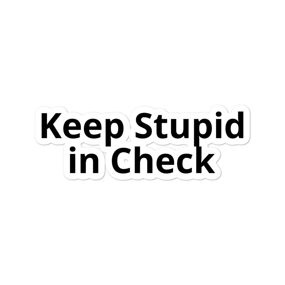 Keep Stupid in Check Bubble-free stickers